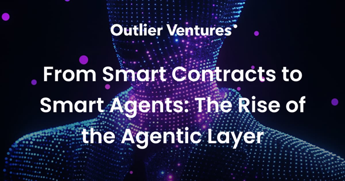 From Smart Contracts to Smart Agents: The Rise of the Agentic Layer — Outlier Ventures