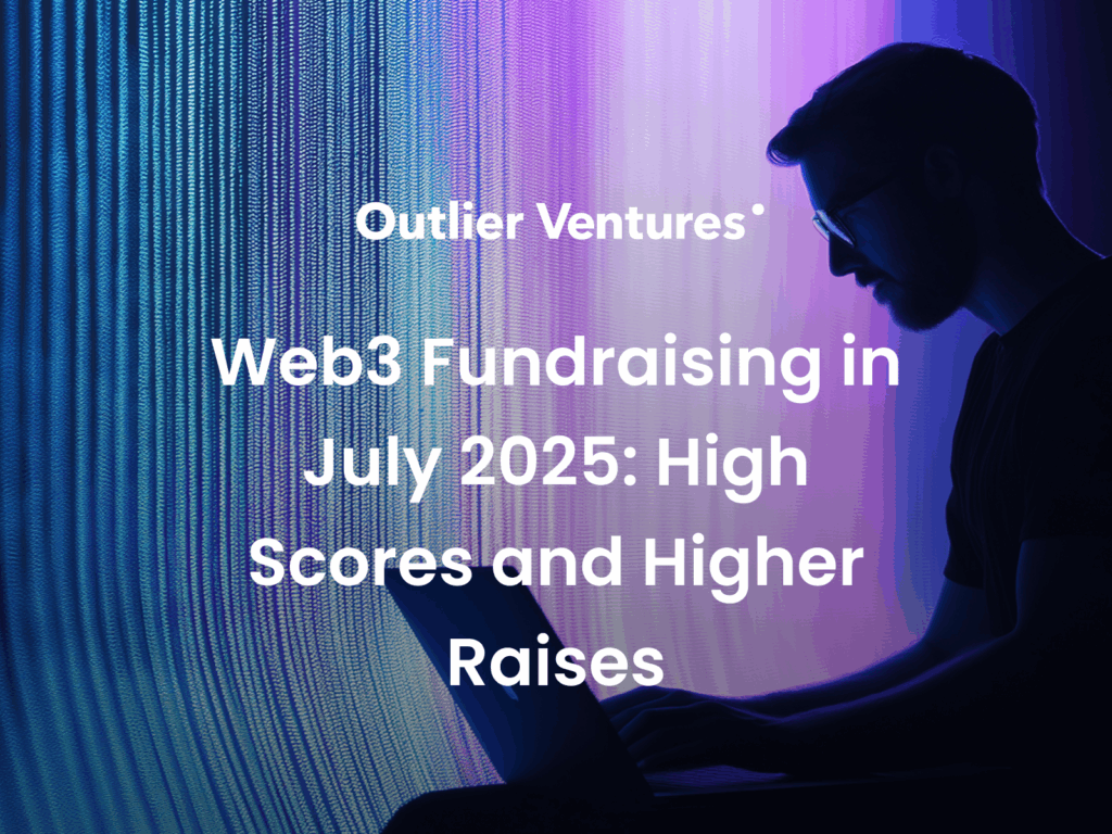 Web3 Fundraising in July 2025- High Scores and Higher Raises